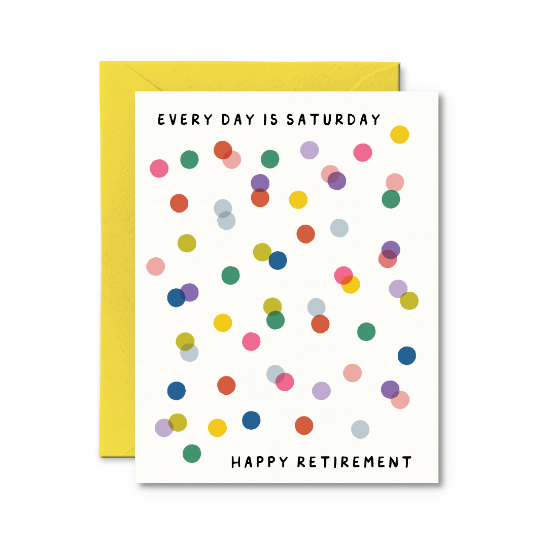 Every Day Is Saturday! Happy Retirement Card