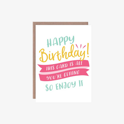 This Card is All You're Getting Birthday Card