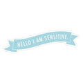 Light blue banner with 'HELLO I AM SENSITIVE' text on a white background