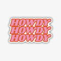 A rectangular sticker with rounded corners and a thick black outline, featuring the word "HOWDY" repeated three times in a stacked arrangement. The lettering has a retro, three-dimensional effect with pink foreground text and an orange shadow.