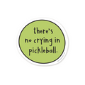 Green sticker with text 'there's no crying in pickleball' on a white background