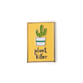 Enamel pin with a cactus illustration and 'plant killer' text on a yellow background