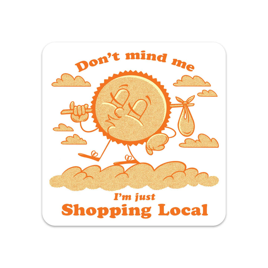 Cartoon sun with arms and legs on clouds, text 'Don't mind me, I'm just shopping local' on a white background