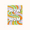 Wow Mom Mother's Day Card