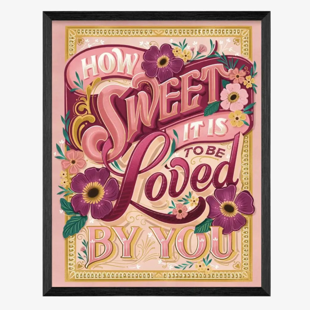 How Sweet it Is to be Loved by You Print