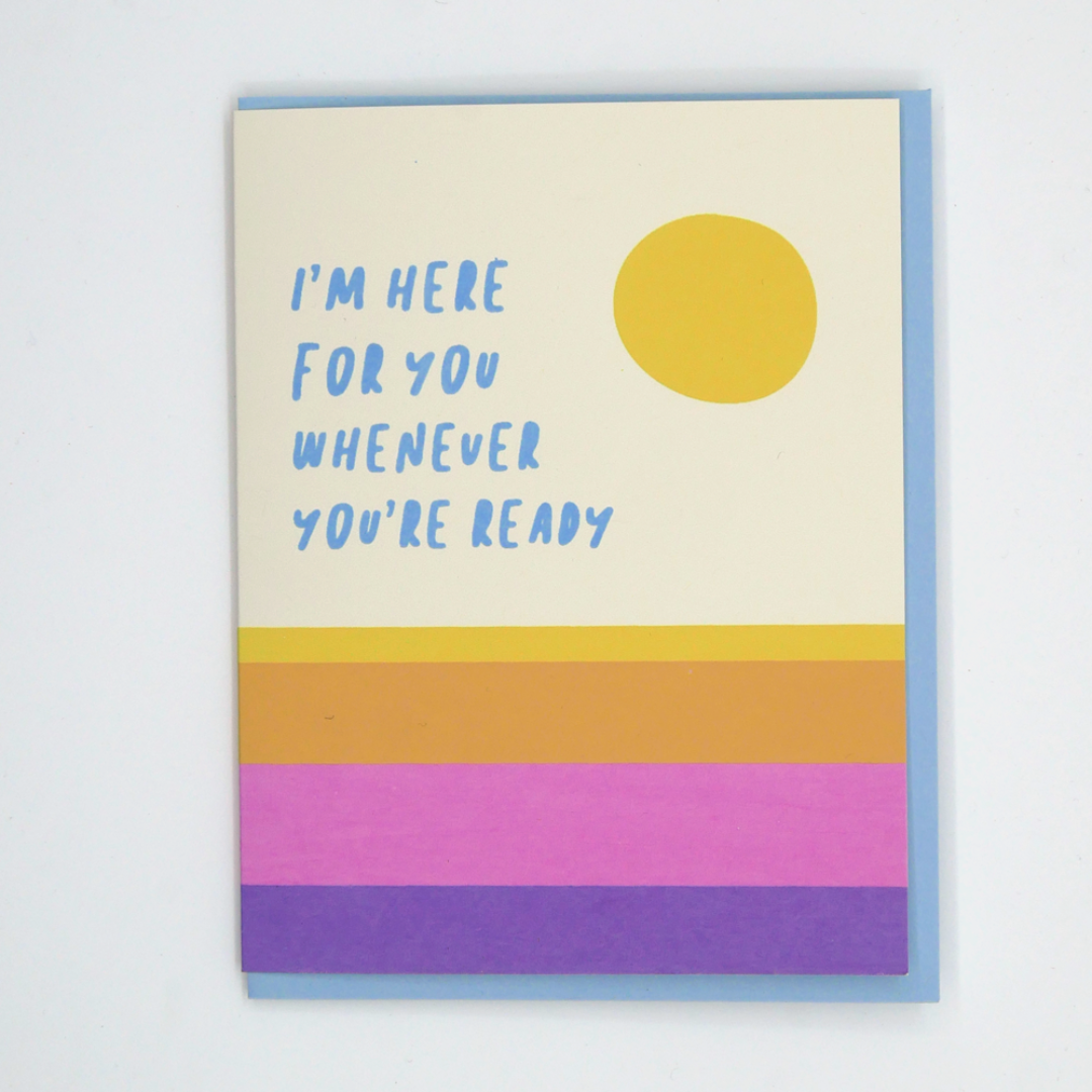 Here For You Empathy Card: A greeting card with the image of a sunset/sunrise and the words "I'm here for you whenever you're ready".