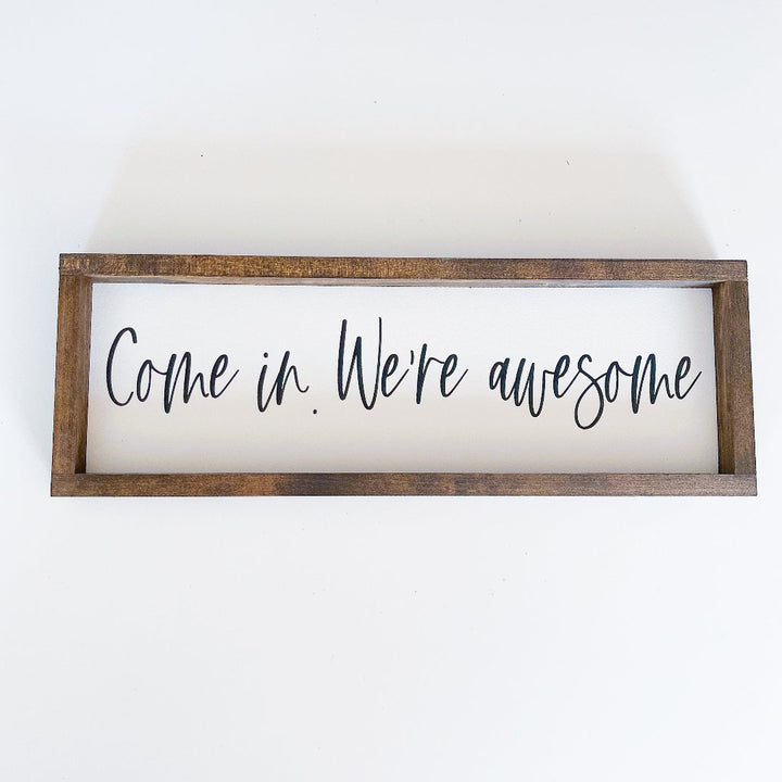 Come in, We're Awesome Wood Sign