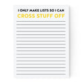 Notepad with text 'I only make lists so I can cross stuff off' on a white background