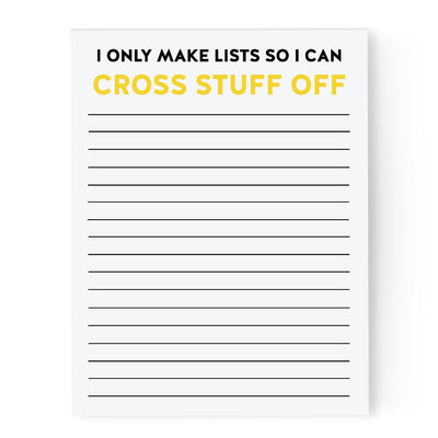 Notepad with text 'I only make lists so I can cross stuff off' on a white background