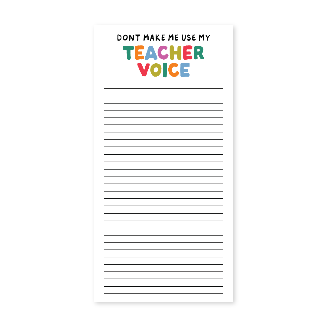 A white lined notepad with the text 'DON'T MAKE ME USE MY TEACHER VOICE' in colorful lettering at the top, shown on a plain white background.