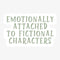 Emotionally Attached To Fictional Characters Sticker