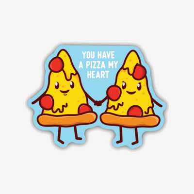 You Have A Pizza My Heart Sticker