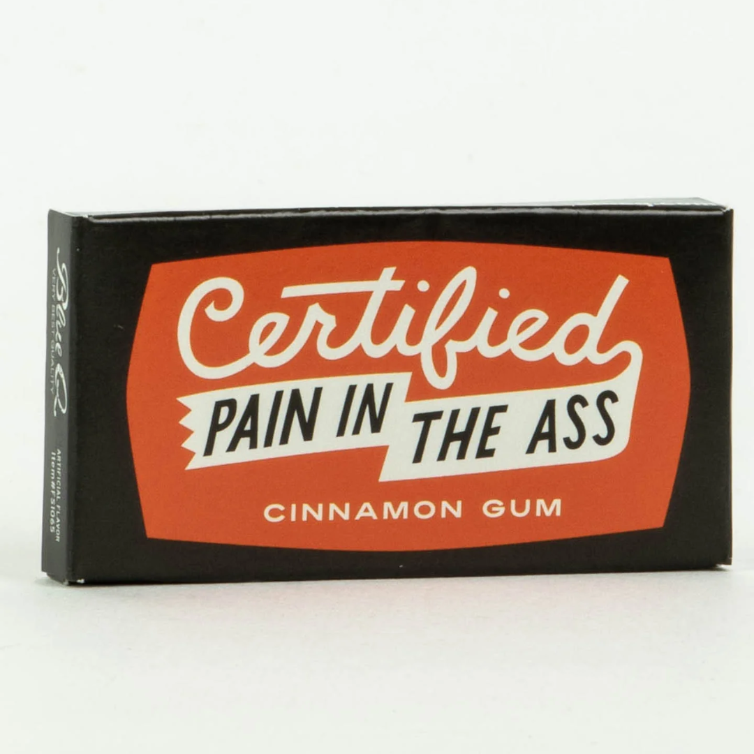 Certified Pain In The Ass Gum