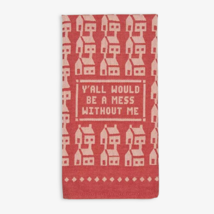 Mess Without Me Dish Towel