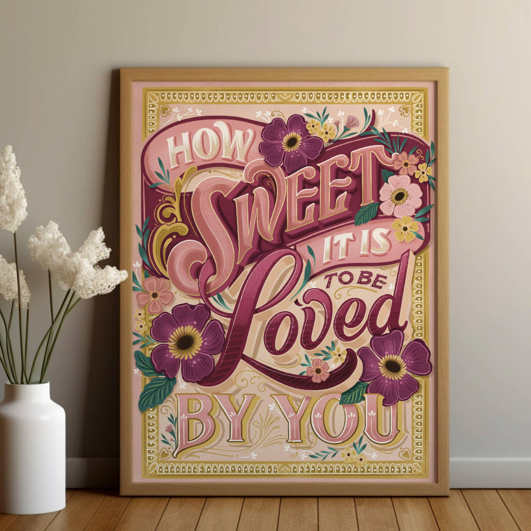 How Sweet it Is to be Loved by You Print