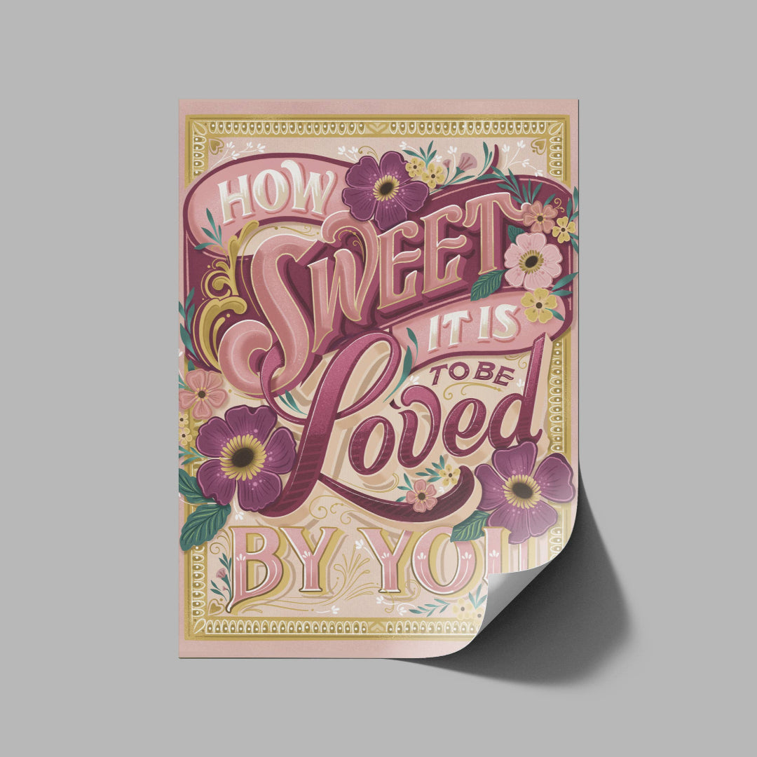 How Sweet it Is to be Loved by You Print