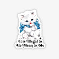 Sticker with a white kitten wearing a blue bow tie and text 'It is Illegal to Be Mean to Me' on a white background.