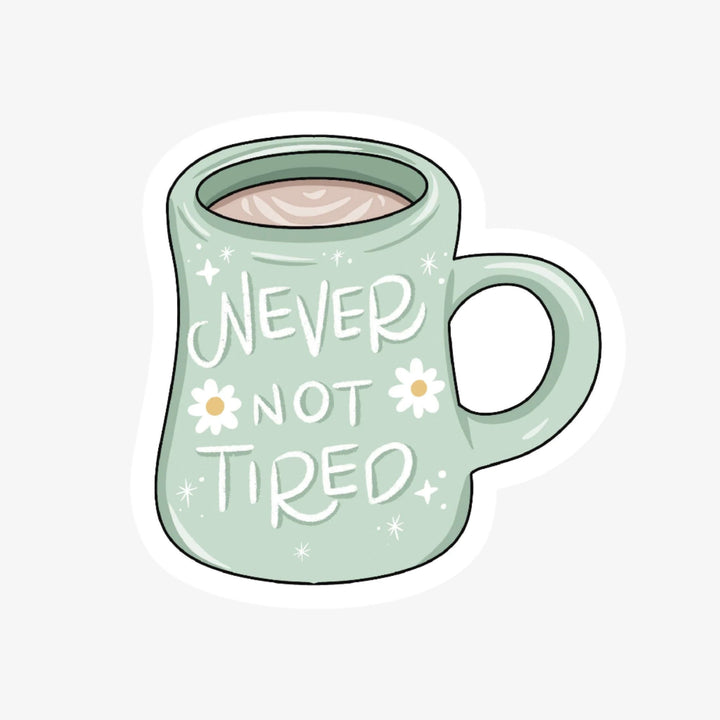 Never Not Tired Sticker