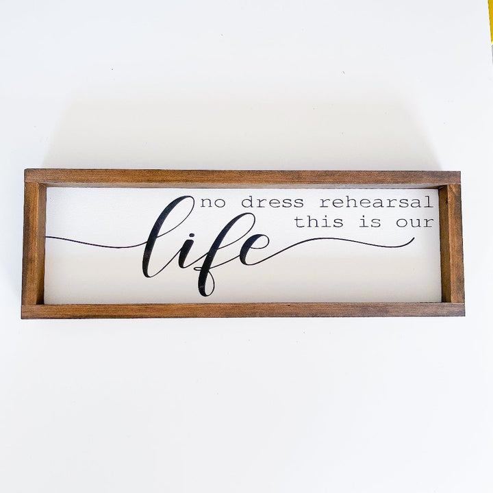 No Dress Rehearsal Wood Sign