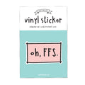 Vinyl sticker with 'oh, FFS.' text on a light blue background