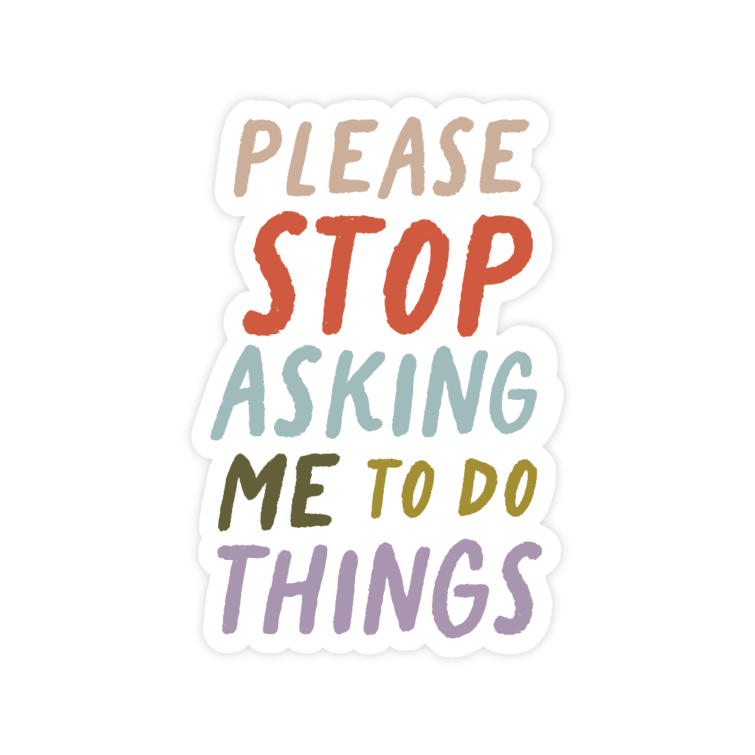 Please Stop Asking Me To Do Things Sticker