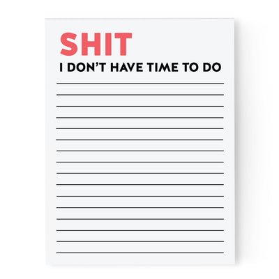 Notepad with text 'SHIT I DON'T HAVE TIME TO DO' on a white background