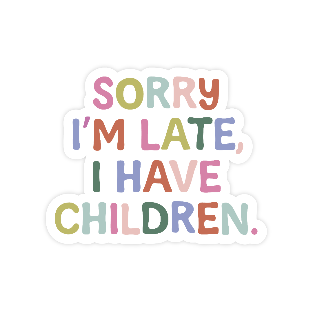 Colorful sticker with text 'Sorry I'm late, I have children' on a white background