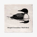 A square stone coaster featuring a black ink-style illustration of a loon duck and the text 'Stupid Canadian Wolf Bird' printed below, shown on a light gray background.