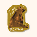 Sticker with a bear illustration and text 'Time for a Ponder' on a yellow background