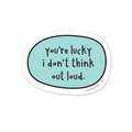 Sticker with text 'You're lucky I don't think out loud' on a light blue background