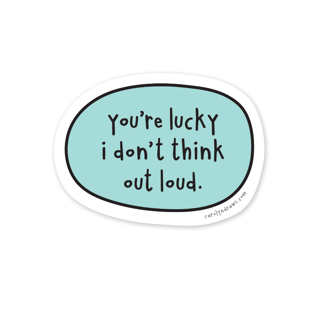 Sticker with text 'You're lucky I don't think out loud' on a light blue background