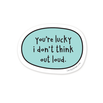 Sticker with text 'You're lucky I don't think out loud' on a light blue background