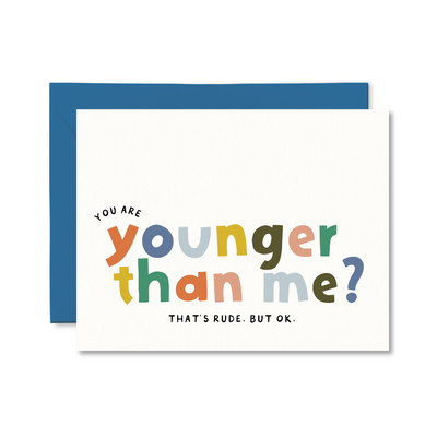 Card with colorful text 'You are younger than me? That's rude. But ok.' on a white background with blue border.