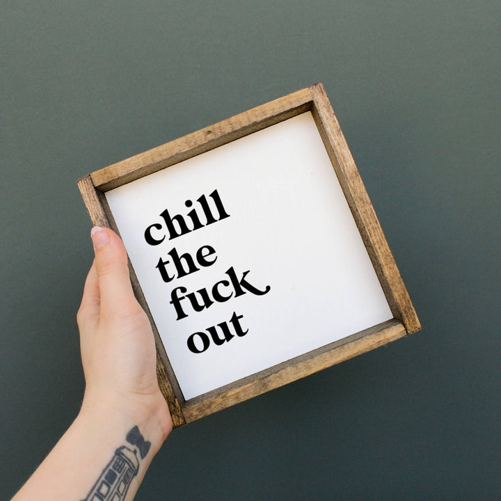 Chill The Fuck Out Wood Sign, a wood sign that reads 