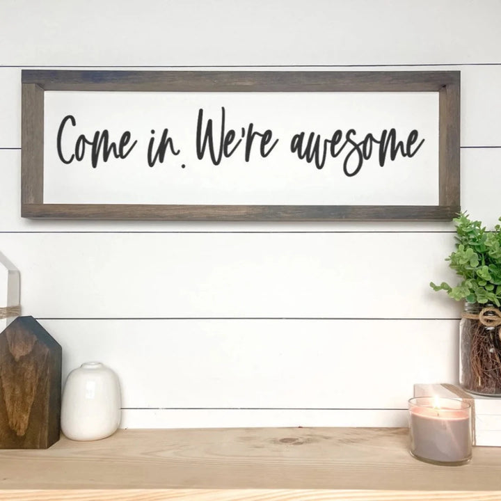 Come in, We're Awesome Wood Sign