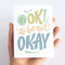 It's Okay To Be Not Okay Sympathy Card