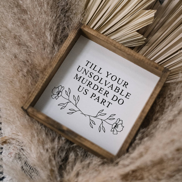Till Your Unsolvable Murder Do Us Part Wood Sign