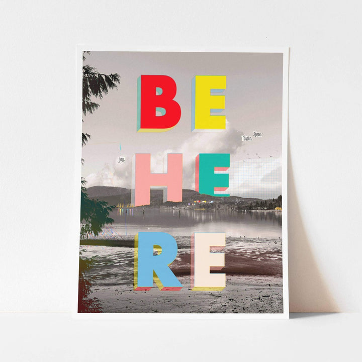 Be Here Print