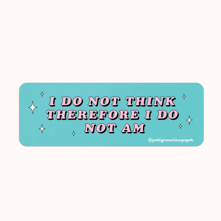 I Do Not Think Therefore I Do Not Am Sticker