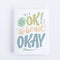 It's Okay To Be Not Okay Sympathy Card