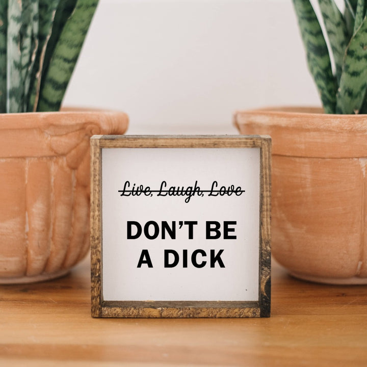 Don't be a Dick Wood Sign